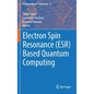 Electron Spin Resonance (Esr) Based Quantum Computing - Hardcover