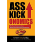 Asskickonomics: The Powerful Unseen Force Behind Every Entrepreneur - Paperback