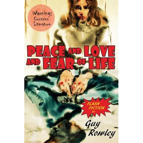 Peace and Love and Fear of Life: Flash Fiction by Guy Rowley - Paperback