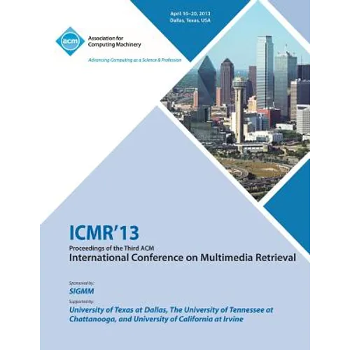 ICMR 13 Proceedings of the Third ACM International Conference on Multimedia Retrieval - Paperback