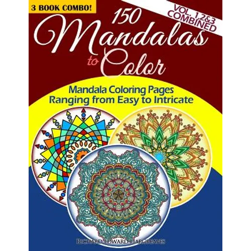 150 Mandalas To Color - Mandala Coloring Pages Ranging From Easy To Intricate - Vol. 1, 2 & 3 Combined: 3 Book Combo - Paperback