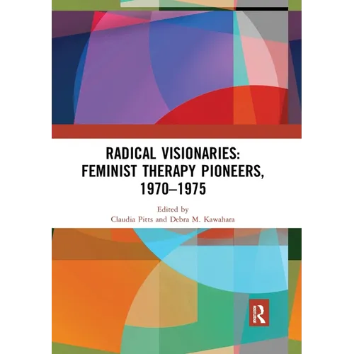 Radical Visionaries: Feminist Therapy Pioneers, 1970-1975 - Paperback