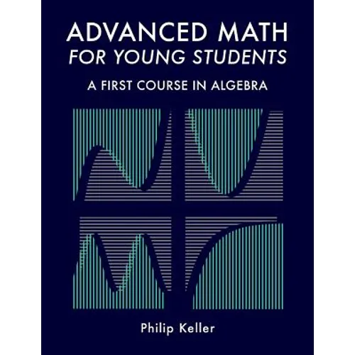 Advanced Math for Young Students: A First Course in Algebra - Paperback