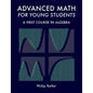 Advanced Math for Young Students: A First Course in Algebra - Paperback
