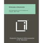 Edward Atkinson: The Biography Of An American Liberal, 1827-1905 - Paperback