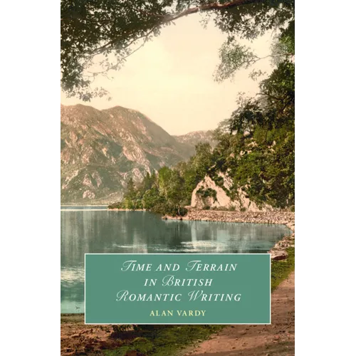 Time and Terrain in British Romantic Writing - Hardcover