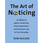 The Art of Noticing: 131 Ways to Spark Creativity, Find Inspiration, and Discover Joy in the Everyday - Hardcover
