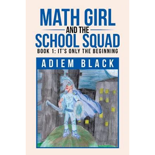 Math Girl and the School Squad: Book 1: It's Only the Beginning - Paperback