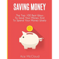 Saving Money: The Top 100 Best Ways To Save Your Money And To Spend Your Money Wisely - Hardcover