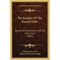 The Knights Of The Round Table: Stories Of King Arthur And The Holy Grail (1897) - Paperback