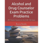 Alcohol and Drug Counselor Exam Practice Problems: 450 Practice Questions for the IC&RC ADC Exam - Paperback