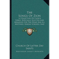 The Songs Of Zion: A Collection Of Choice Songs, Especially Selected And Arranged For The Home And All Meetings, Sunday Schools, And Gath - Paperback