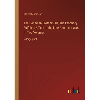 The Canadian Brothers; Or, The Prophecy Fulfilled; A Tale of the Late American War, In Two Volumes: in large print - Paperback