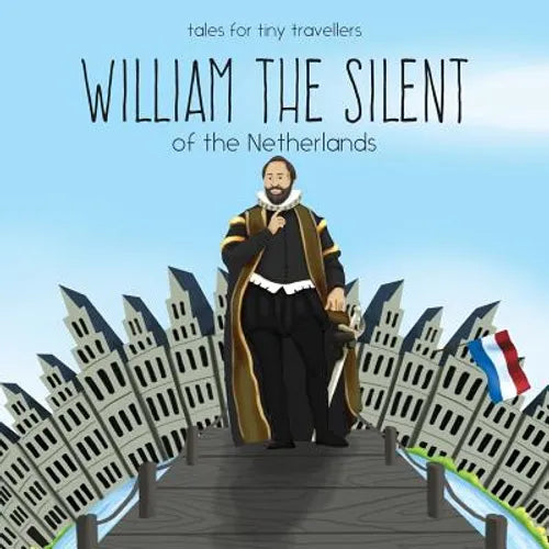 William the Silent of the Netherlands: A Tale for Tiny Travellers - Paperback