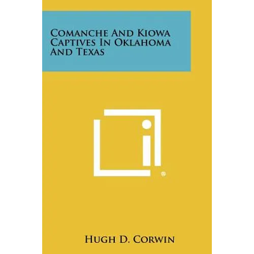 Comanche And Kiowa Captives In Oklahoma And Texas - Paperback