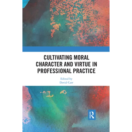 Cultivating Moral Character and Virtue in Professional Practice - Paperback