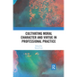 Cultivating Moral Character and Virtue in Professional Practice - Paperback