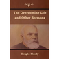 The Overcoming Life and Other Sermons - Paperback