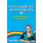 Love Laughter and Longevity: The Art and Science of Wellbeing - Paperback