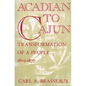 Acadian to Cajun: Transformation of a People, 1803-1877 - Paperback