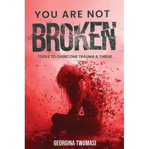 You Are Not Broken: Tools to Overcome Trauma & Thrive - Paperback