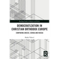Democratization in Christian Orthodox Europe: Comparing Greece, Serbia and Russia - Paperback