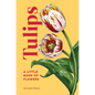 Tulips: A Little Book of Flowers - Hardcover