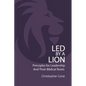 Led By a Lion: Principles for Leadership and Their Biblical Roots - Paperback