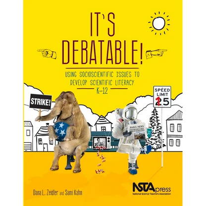 It's Debatable!: Using Socioscientific Issues to Develop Scientific Literacy, K-12 - Paperback