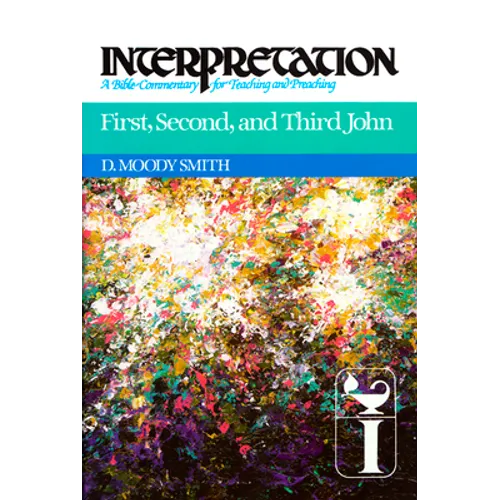 First, Second, and Third John: Interpretation: A Bible Commentary for Teaching and Preaching - Hardcover