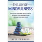 The Joy of Mindfulness: Declutter Your Mind, Relieve Stress, Increase Your Awareness, and Reclaim Your Inner Peace - Paperback