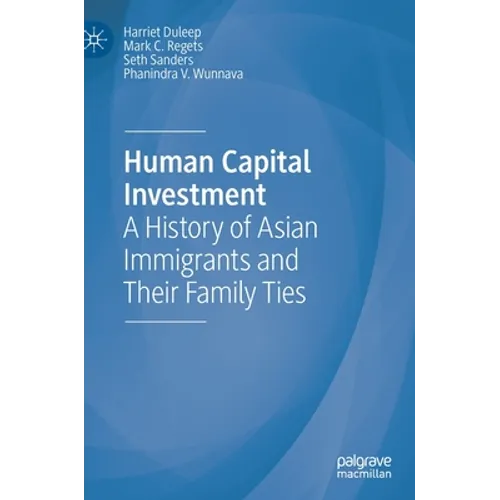 Human Capital Investment: A History of Asian Immigrants and Their Family Ties - Hardcover