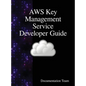 AWS Key Management Service Developer Guide - Hardcover