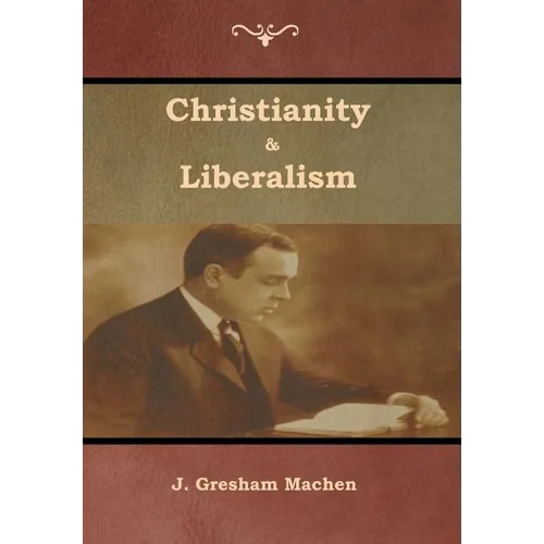 Christianity & Liberalism - Hardcover