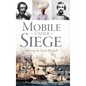 Mobile Under Siege: Surviving the Union Blockade - Hardcover