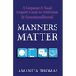 Manners Matter: A Corporate & Social Etiquette Guide for Millennials & Generations Beyond - Paperback