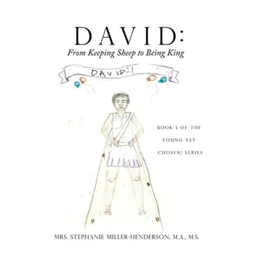 David: From Keeping Sheep to Being King: Book 1 of the Young yet Chosen! Series - Paperback