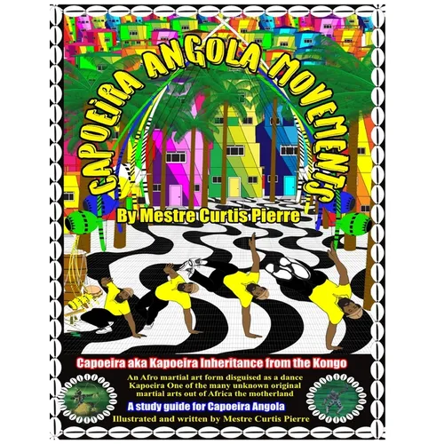 Capoeira Angola Movements: Basic and intermediate movements for Capoeira Angola - Paperback