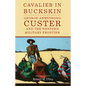 Cavalier in Buckskin: George Armstrong Custer and the Western Military Frontier Volume 1 - Paperback