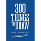 300 Things to Draw: Creative Prompts to Inspire Your Inner Artist - Paperback