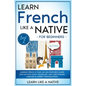 Learn French Like a Native for Beginners - Level 2: Learning French in Your Car Has Never Been Easier! Have Fun with Crazy Vocabulary, Daily Used Phra - Paperback