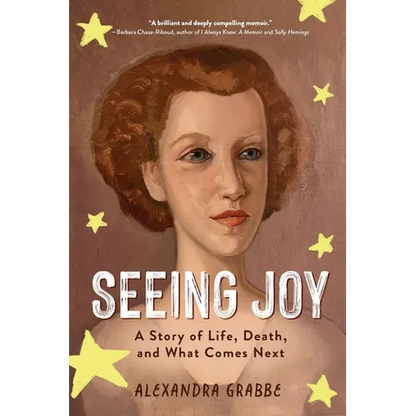 Seeing Joy: A Story of Life, Death, and What Comes Next - Paperback