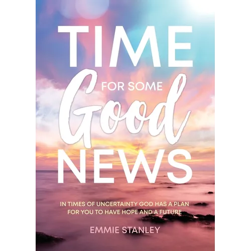 Time for Some Good News: In Times of Uncertainty God Has a Plan for You to Have Hope and a Future - Paperback