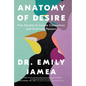 Anatomy of Desire: Five Secrets to Create Connection and Cultivate Passion - Paperback