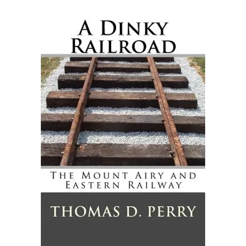 A Dinky Railroad: The Mount Airy and Eastern Railway - Paperback
