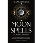 Moon Spells for Beginners: Your Complete Guide to the Hidden Power of Lunar Phases, Wiccan Magic, Rituals, and Witchcraft - Paperback