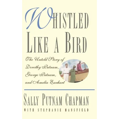 Whistled Like a Bird: The Untold Story of Dorothy Putnam, George Putnam, and Amelia Earhart - Hardcover