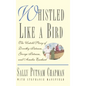Whistled Like a Bird: The Untold Story of Dorothy Putnam, George Putnam, and Amelia Earhart - Hardcover