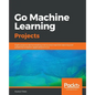 Go Machine Learning Projects - Paperback