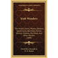 Irish Wonders: The Ghosts, Giants, Pookas, Demons, Leprechauns, Banshees, Fairies, Witches, Widows, Old Maids, And Other Marvels (188 - Hardcover